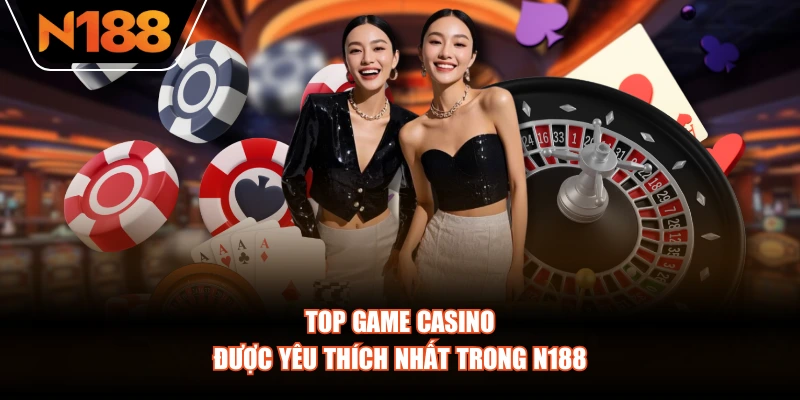 Top game Casino được yêu thích nhất trong N188